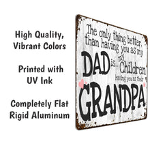 Load image into Gallery viewer, We Love you Grandpa and Dad Sign The Only Thing Better Than Having You As My Dad Is My Children Having You As Their Grandpa - Size 8 x 12
