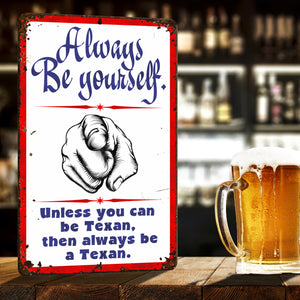 Always be Yourself. Unless You can be Texan, Then Always be a Texan. (Rusted Design) - Size 8 x 12