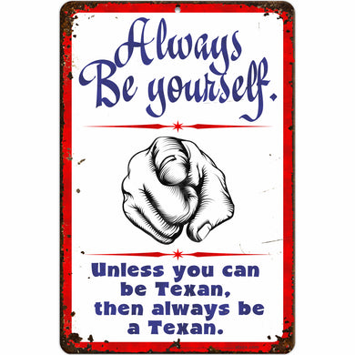 Always be Yourself. Unless You can be Texan, Then Always be a Texan. (Antique Looking)