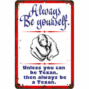 Always be Yourself. Unless You can be Texan, Then Always be a Texan. (Antique Looking)